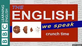 Crunch time: The English We Speak