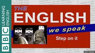 Step on it: The English We Speak