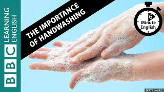 The importance of handwashing - 6 Minute English