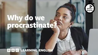 Why do we procrastinate? ⏲️ 6 Minute English