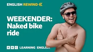 English Rewind - Weekender: Naked bike ride 🚲