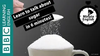 How much sugar do you really eat? 6 Minute English