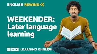 English Rewind - Weekender: Later language learning