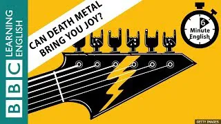 Can death metal bring you joy? 6 Minute English