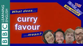 What does 'curry favour' mean? The English We Speak