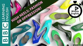 High heels: fashion or oppression? 6 Minute English