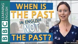 Grammar: When is the past not the past? - BBC English Masterclass