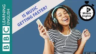 Is music getting faster? 6 Minute English