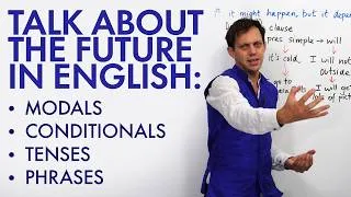 The Future in English: Modals, Conditionals, Clauses, Tenses, Phrases
