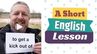 Meaning of GET A KICK OUT OF and GET A RUSH OUT OF - A Short English Lesson with Subtitles