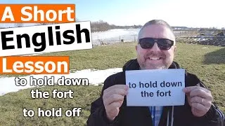 Learn the English Phrases TO HOLD DOWN THE FORT and TO HOLD OFF