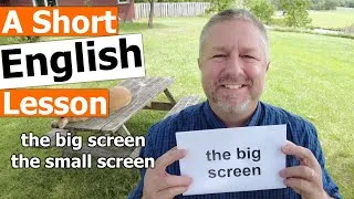 Learn the English Terms THE BIG SCREEN and THE SMALL SCREEN