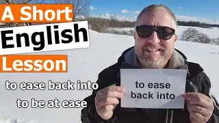 Learn the English Phrases TO EASE BACK INTO and TO BE AT EASE