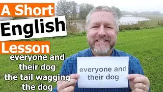 Learn the English Phrases EVERYONE AND THEIR DOG and THE TAIL WAGGING THE DOG