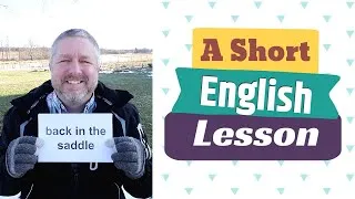 Learn the English Phrases BACK IN THE SADDLE and TO BE SADDLED WITH