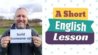 Learn the English Phrases BUILD SOMEONE UP and TEAR SOMEONE DOWN - An English Lesson with Subtitles