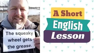 Meaning of THE SQUEAKY WHEEL GETS THE GREASE and I CAN'T COMPLAIN - A Short English Lesson