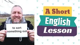 Learn the English Phrases TO SORT SOMETHING OUT and OUT OF SORTS - An English Lesson with Subtitles