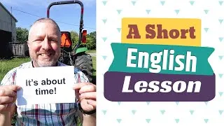 Learn the English Phrases IT'S ABOUT TIME! and AHEAD OF TIME