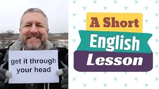 Learn the English Phrases GET IT THROUGH YOUR HEAD and IT'S ALL IN YOUR HEAD