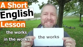 Learn the English Phrases THE WORKS and IN THE WORKS