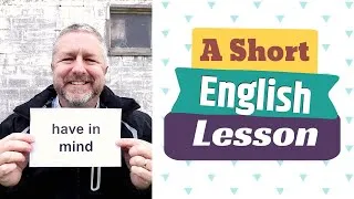 Learn the English Phrases HAVE IN MIND and DO YOU MIND