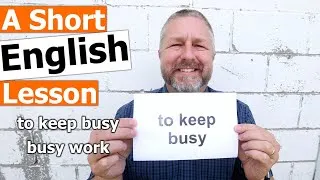 Learn the English Phrases TO KEEP BUSY and BUSY WORK