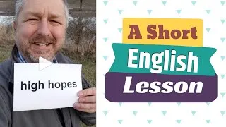 Meaning of HIGH HOPES and TO GET YOUR HOPES UP - A Short English Lesson with Subtitles