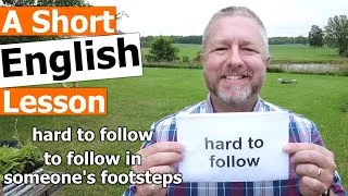 Learn the English Phrases HARD TO FOLLOW and TO FOLLOW IN SOMEONE'S FOOTSTEPS