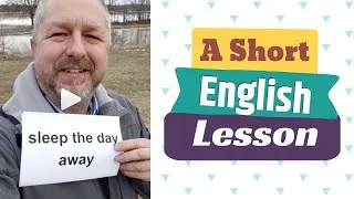 Meaning of SLEEP THE DAY AWAY and TIME FLIES - A Short English Lesson with Subtitles