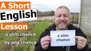 Learn the English Phrases A SLIM CHANCE and BY ANY CHANCE