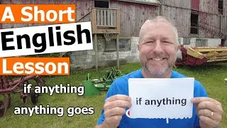 Learn the English Phrases IF ANYTHING and ANYTHING GOES