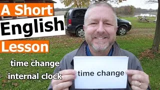 Learn the English Terms TIME CHANGE and INTERNAL CLOCK