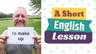 Learn the English Phrases TO MAKE UP and TO MAKE OUT