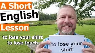 Learn the English Phrases TO LOSE YOUR SHIRT and TO LOSE TOUCH