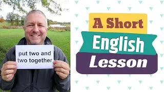 Learn the English Phrases PUT TWO AND TWO TOGETHER and GET TOGETHER