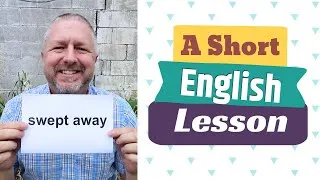 Learn the English phrases SWEPT AWAY and SWEPT OFF YOUR FEET - An English Lesson with Subtitles