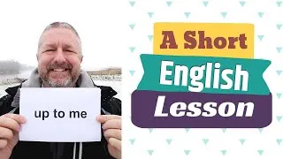 Learn the English Phrases UP TO ME and UP IN ARMS - A Short English Lesson with Subtitles