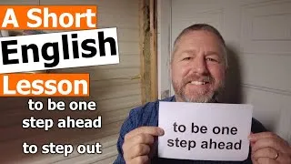 Learn the English Phrases TO BE ONE STEP AHEAD and TO STEP OUT
