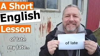 Learn the English Phrases OF LATE and MY LATE