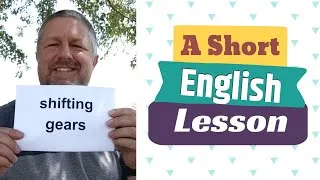 A Big Announcement and Learn the English Phrase SHIFTING GEARS