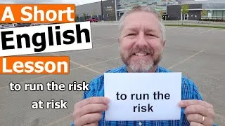 Learn the English Phrases TO RUN THE RISK and AT RISK