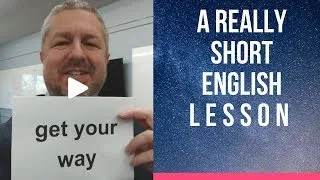 Meaning of GET YOUR WAY - A Really Short English Lesson with Subtitles
