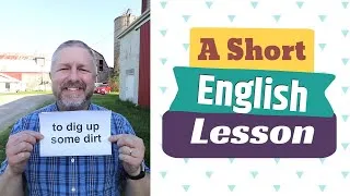 Learn the English Phrases TO DIG UP SOME DIRT and TO DIG IN YOUR HEELS