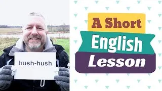 Learn the English Term HUSH-HUSH and The Phrase THE LONG AND THE SHORT OF IT