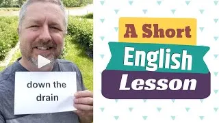 Learn the English Phrases DOWN THE DRAIN and GOING UNDER - A Short English Lesson with Subtitles