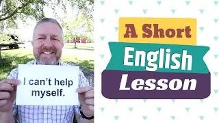 Learn the English Phrases I CAN'T HELP MYSELF and HELP YOURSELF!