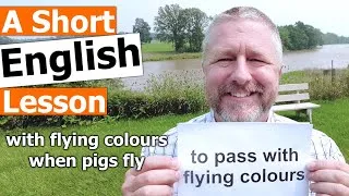 Learn the English Phrases WITH FLYING COLOURS and WHEN PIGS FLY!