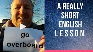 Meaning of GO OVERBOARD - A Really Short English Lesson with Subtitles
