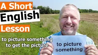 Learn the English Phrases TO PICTURE SOMETHING and TO GET THE PICTURE